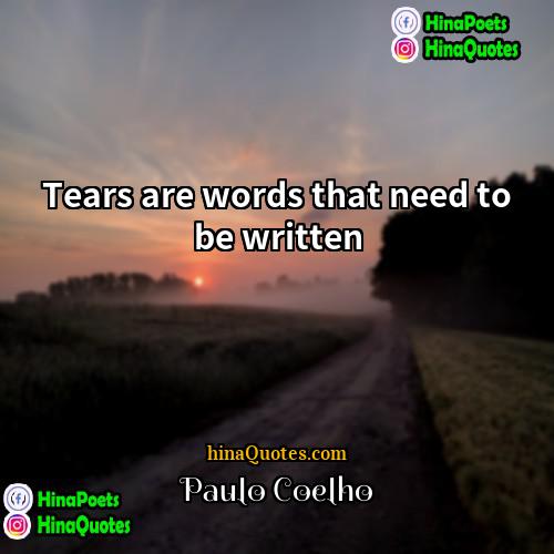 Paulo Coelho Quotes | Tears are words that need to be